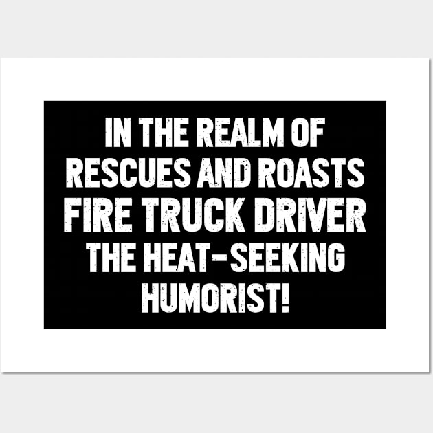 Fire Truck Driver the Heat-Seeking Humorist! Wall Art by trendynoize